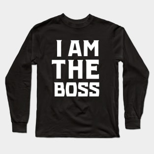 I Am The Boss Long Sleeve T-Shirt